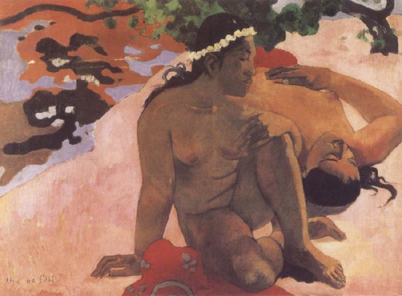 Paul Gauguin Aha Oe Feill,what,are you Jealous